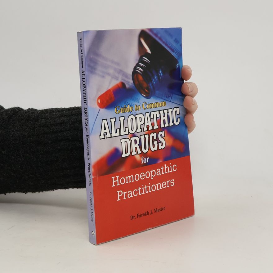 Farokh Jamshed Guide to Common Allopathic Drugs for Homoeopathic Practitioners