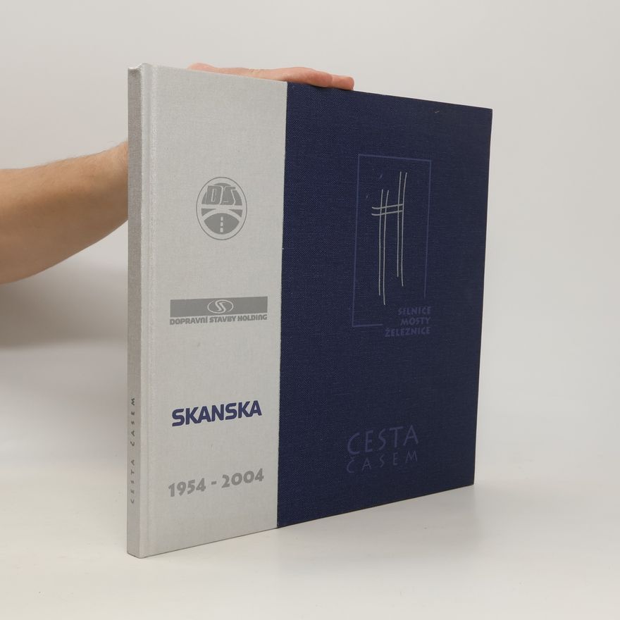Jaroslav Holoubek Cesta časem : Skanska 1954-2004 : silnice, mosty, železnice