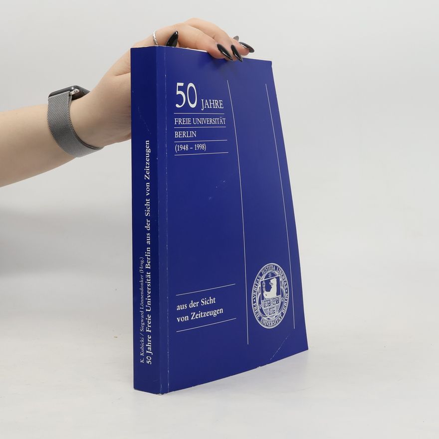 Karol Kubicki 50 jahre Freie Universität Berlin aus der Sicht von Zeitzeugen
