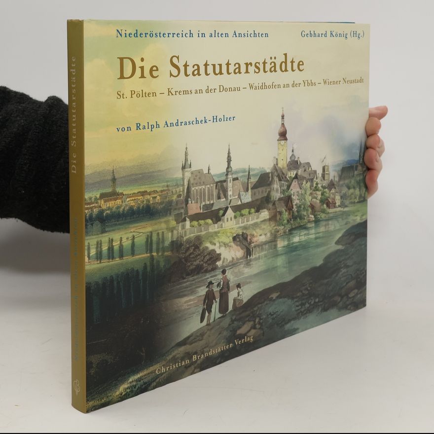 Gebhard König Die Statutarstädte: St. Pölten, Krems an der Donau, Waidhofen an der Ybbs, Wiener Neustadt