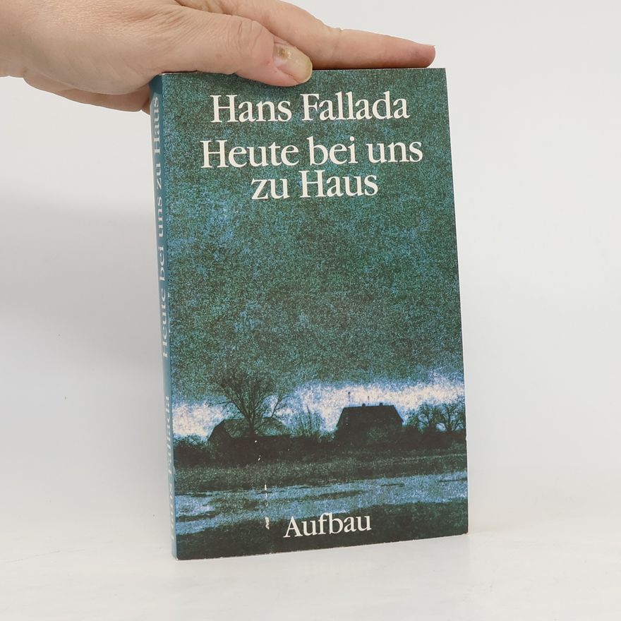 Hans Fallada Heute bei uns zu Haus