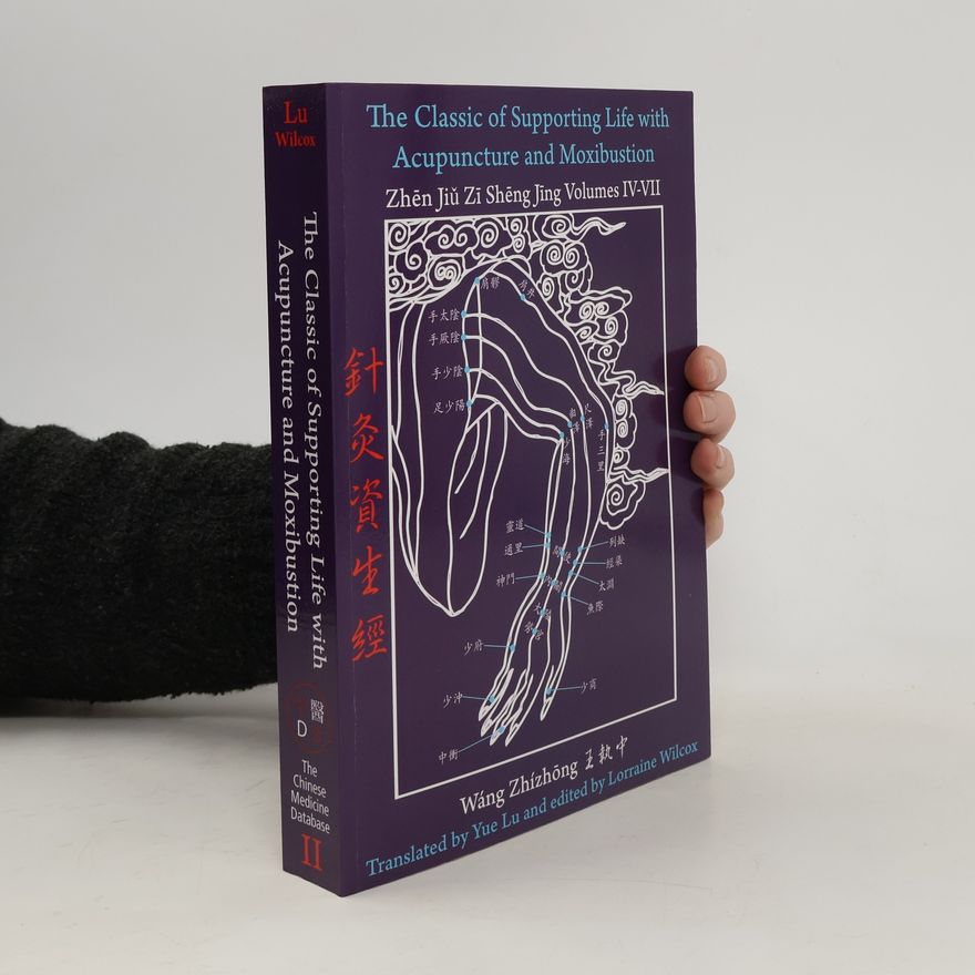 Zhizhong Wang The Classic of Supporting Life with Acupuncture and Moxibustion Volumes IV - VII
