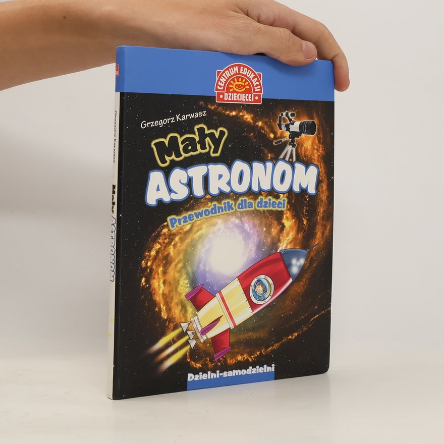 Grzegorz Karwasz Mały astronom. Przewodnik dla dzieci