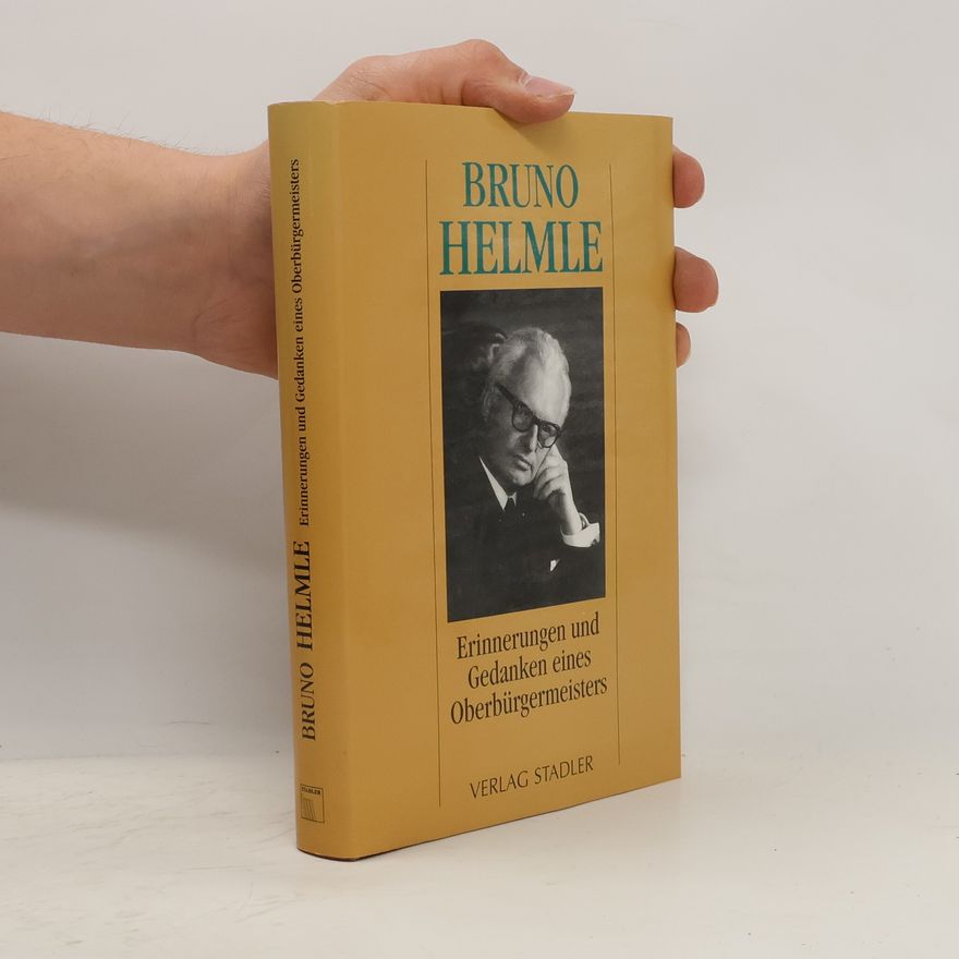 Bruno Helmle Erinnerungen und Gedanken eines Oberbürgermeisters