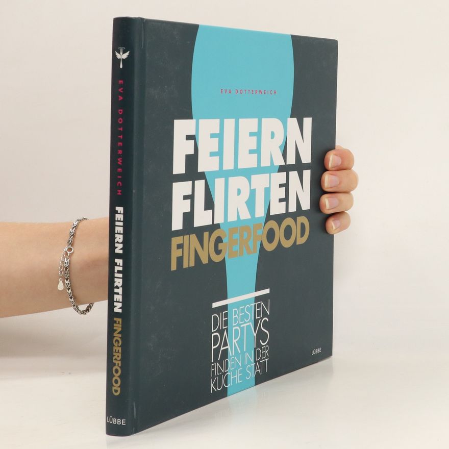 Eva Dotterweich Feiern, Flirten, Fingerfood