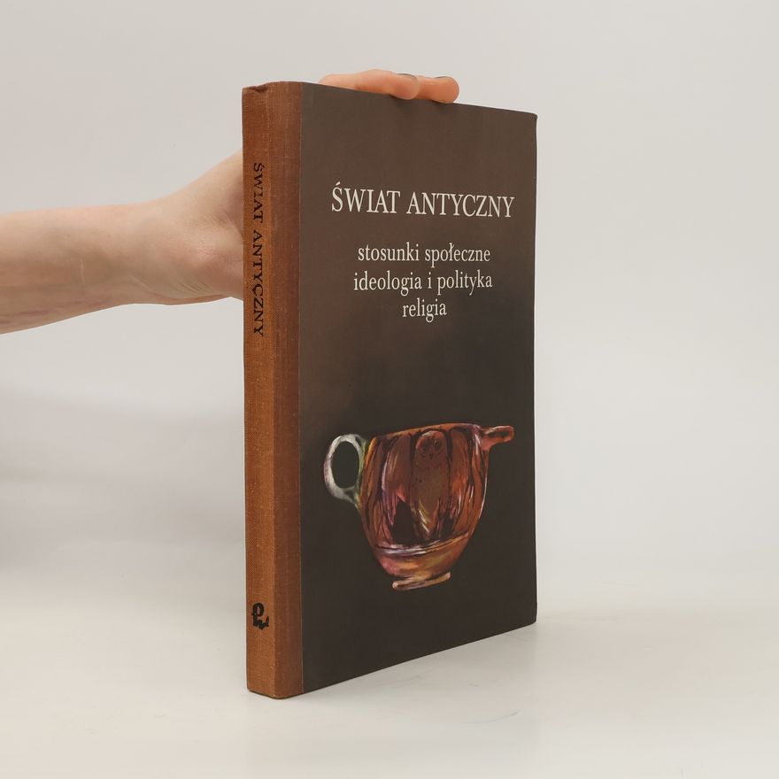 Autorenkollektiv Świat antyczny. Stosunki społeczne ideologia i polityka religia