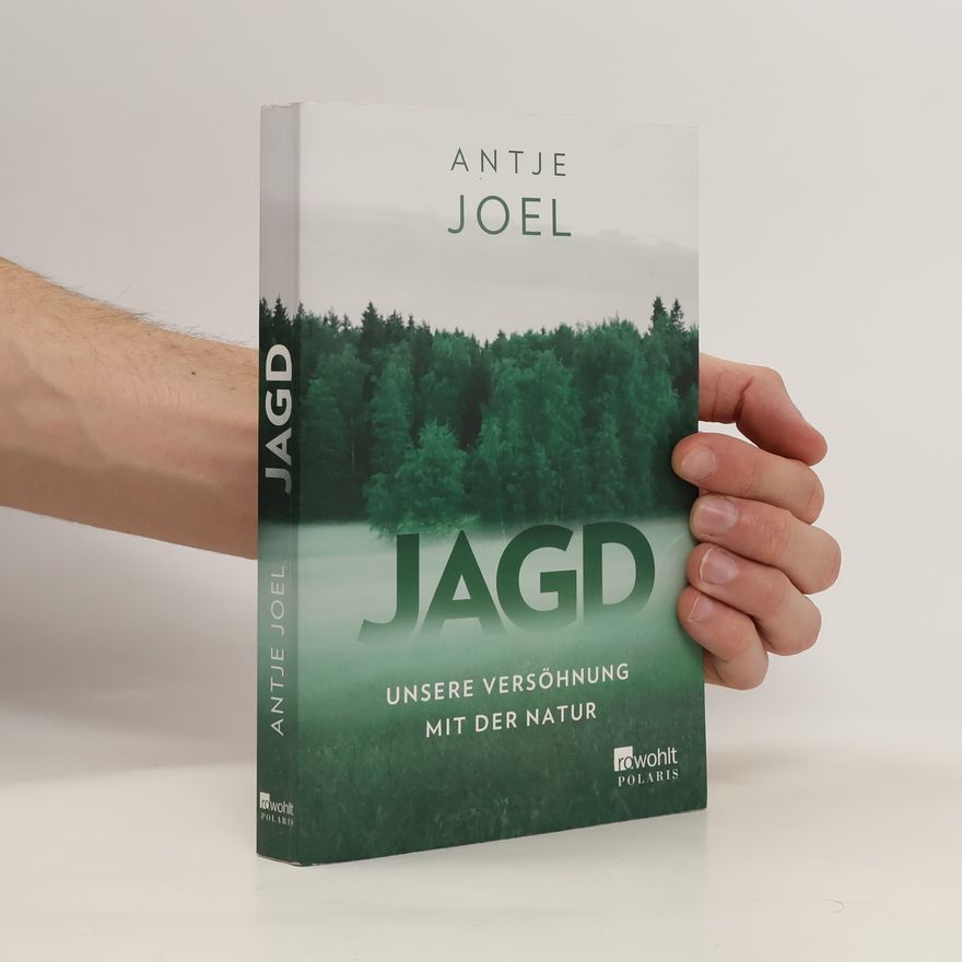 Antje Joel Jagd : unsere Versöhnung mit der Natur
