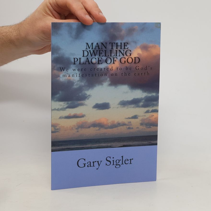 Gary Sigler ManThe Dwelling Place of God