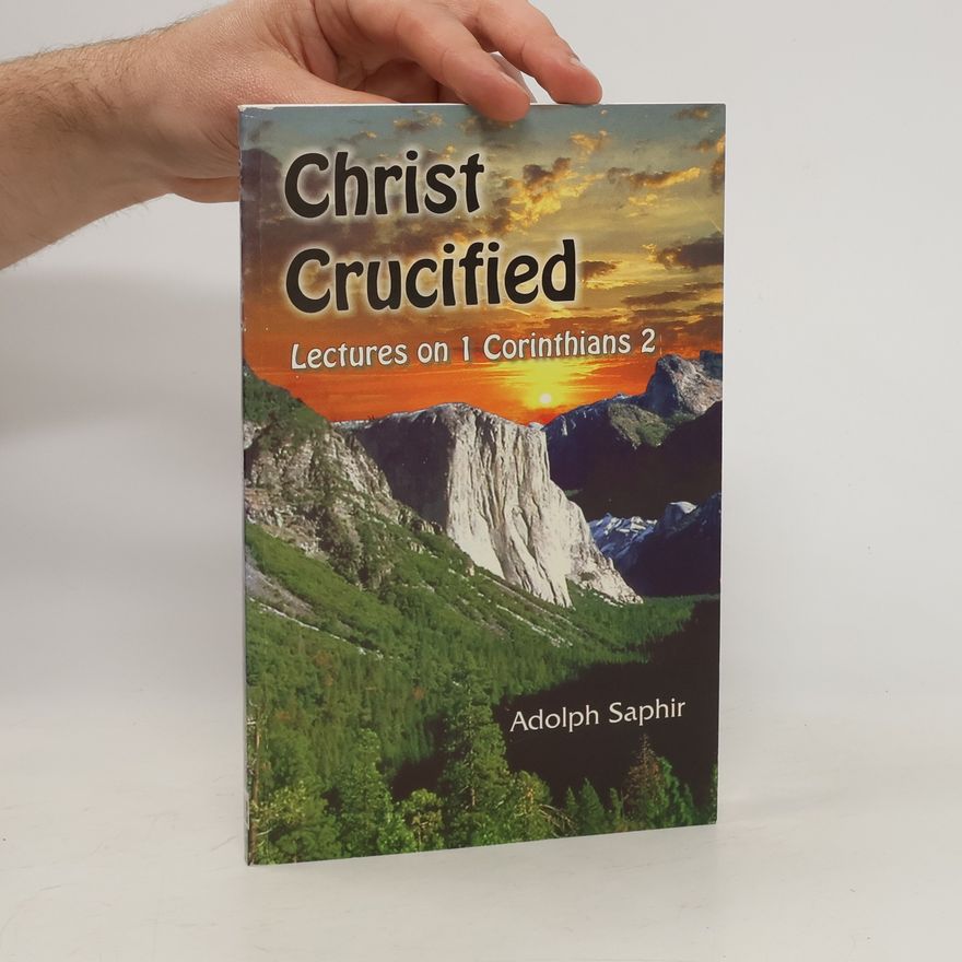 Adolph Saphir Christ Crucified: Lectures On 1 Corinthians II