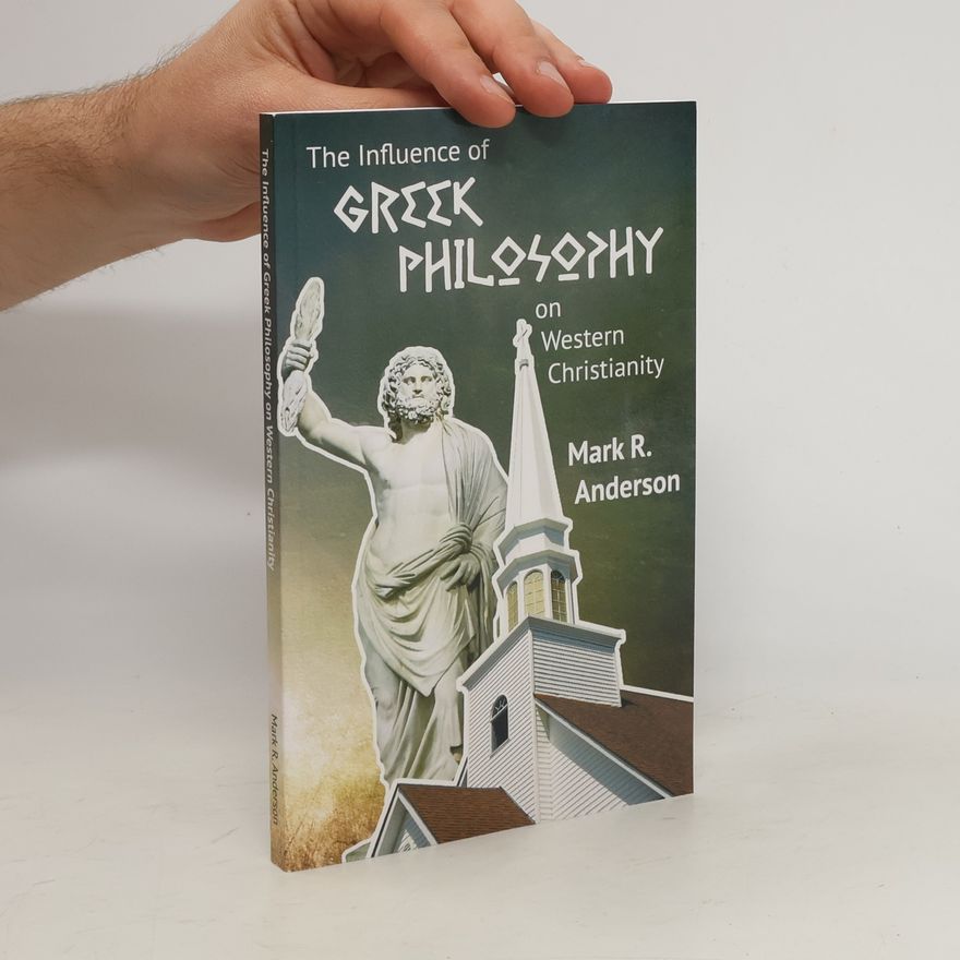 Mark R. Anderson The Influence of Greek Philosophy on Western Christianity