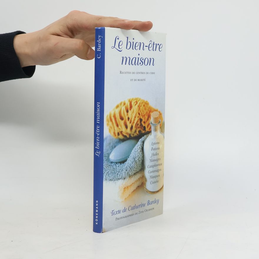 Catherine Bardey Le bien-être maison. Recettes de centres de cure et de beauté