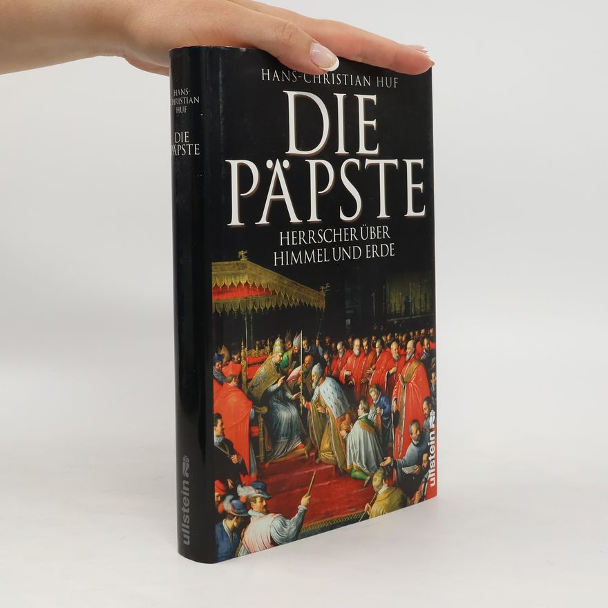 Hans-Christian Huf Die Päpste: Herrscher über Himmel und Erde