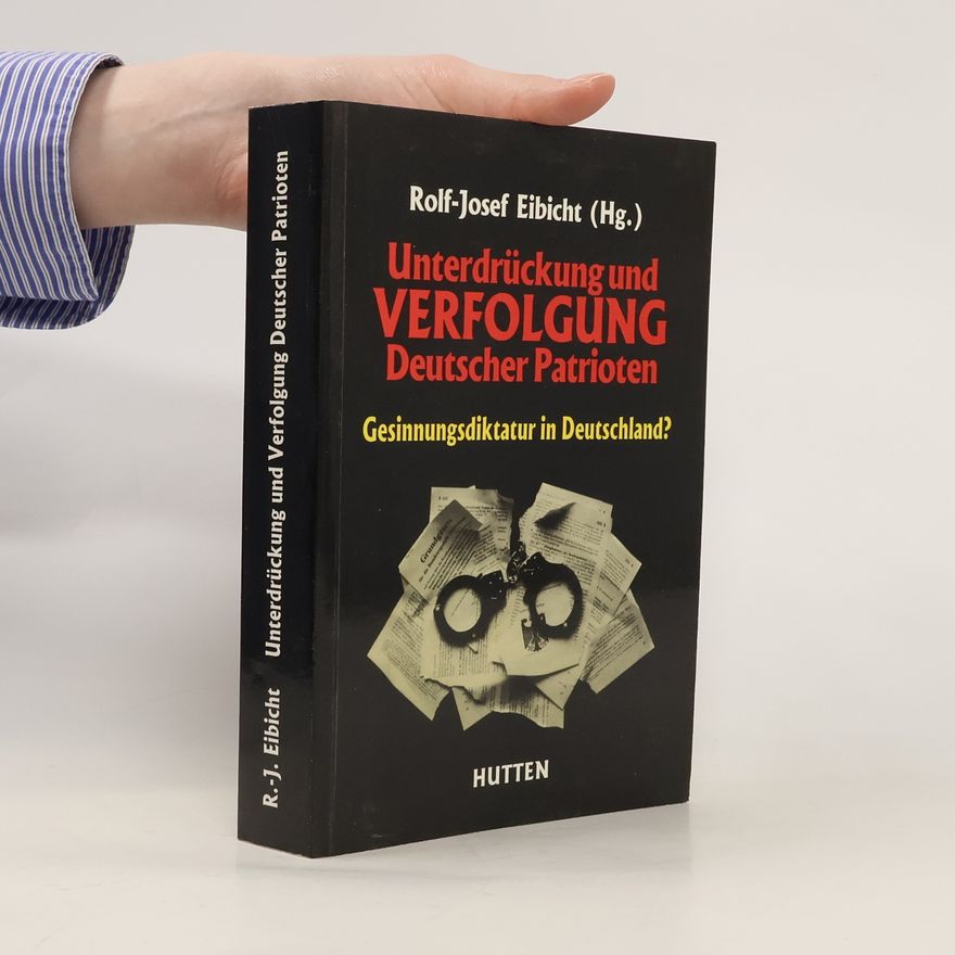 Rolf Josef Eibicht Unterdrückung und Verfolgung deutscher Patrioten