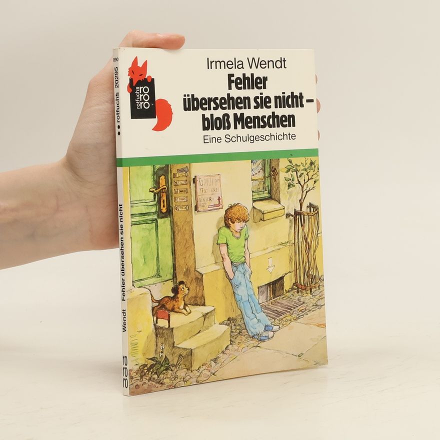 Irmela Wendt Fehler übersehen sie nicht - bloß Menschen, oder, Wer kann dagegen an? : eine Schulgeschichte