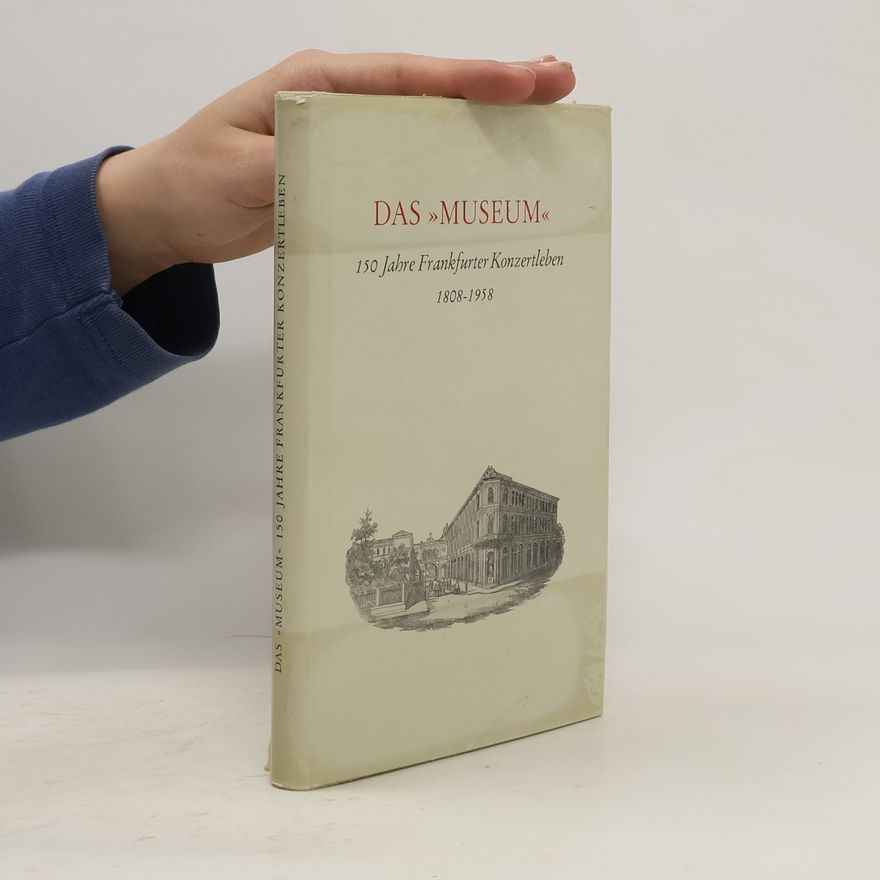 Autorenkollektiv Das Museum, 150 Jahre Frankfurter Konzertleben 1808-1958