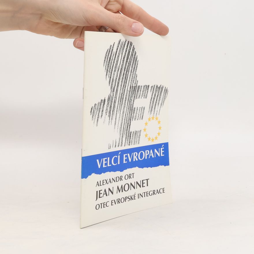 Alexandr Ort Jean Monnet. Otec evropské integrace