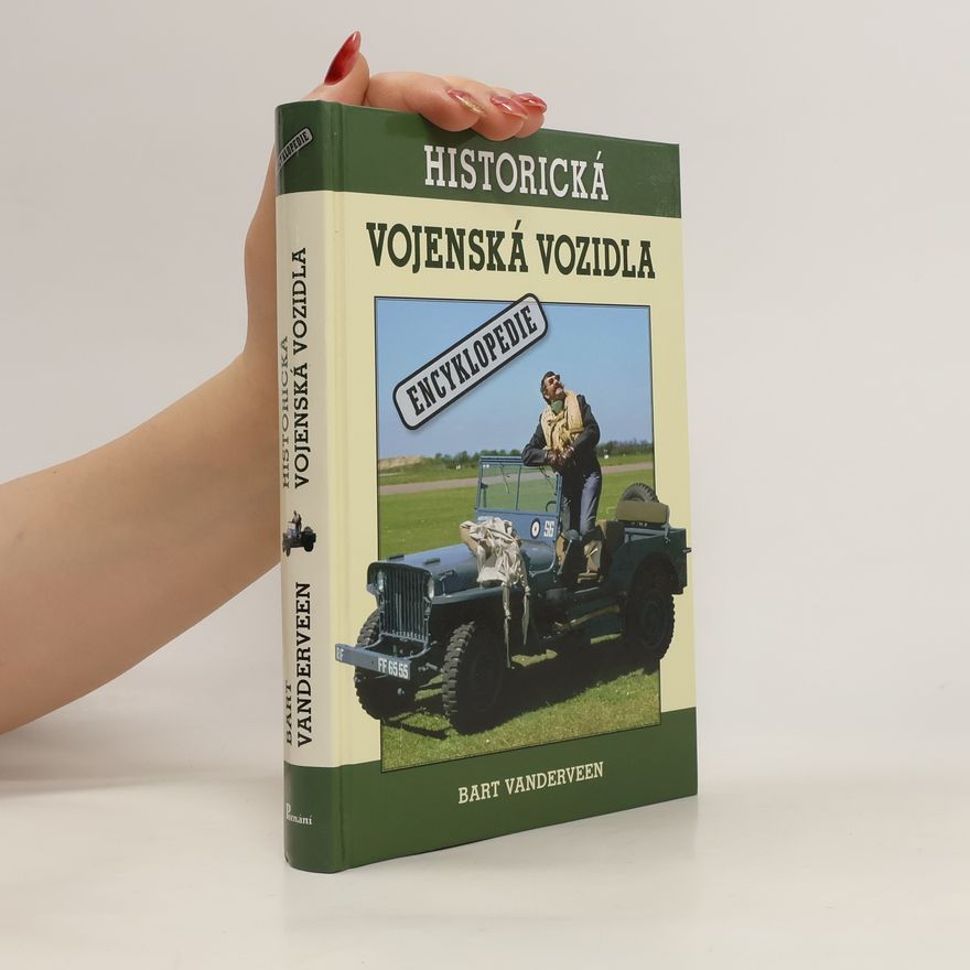 Bart H. Bart Harmannus Vanderveen Historická vojenská vozidla : encyklopedie