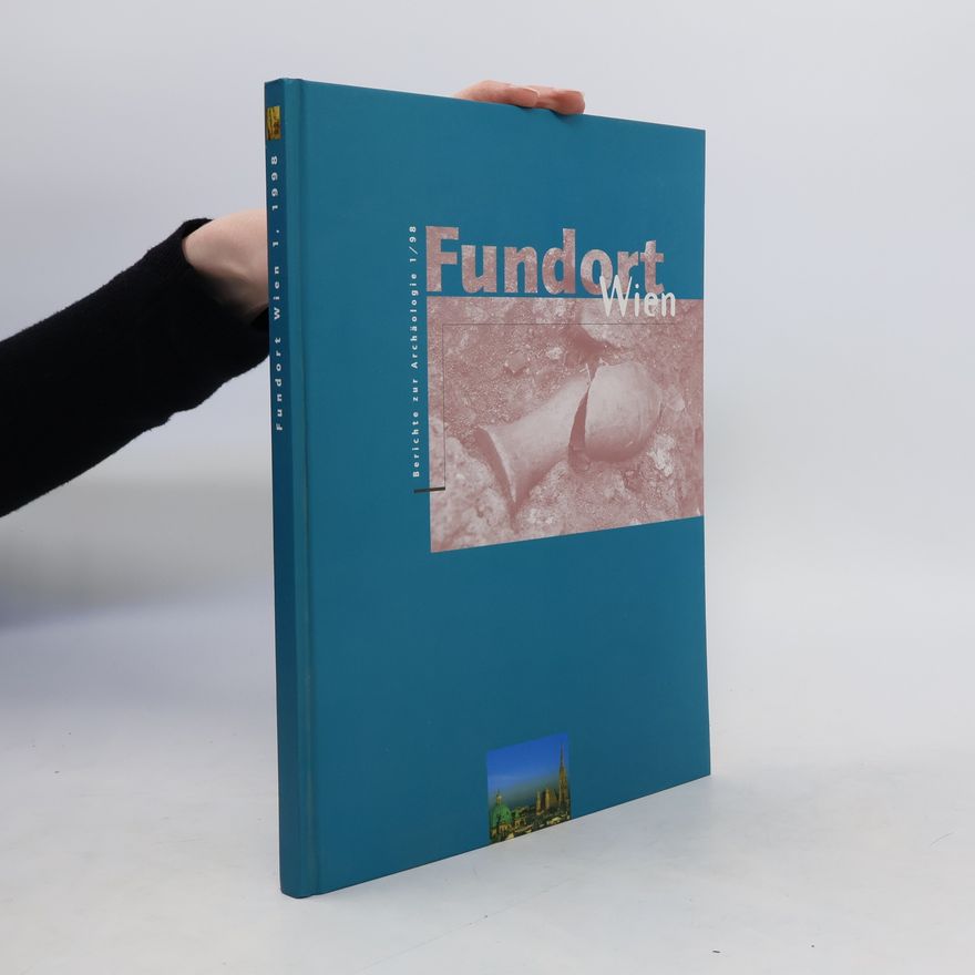 Ortolf Harl Fundort Wien. Berichte zur Archäologie 1/98