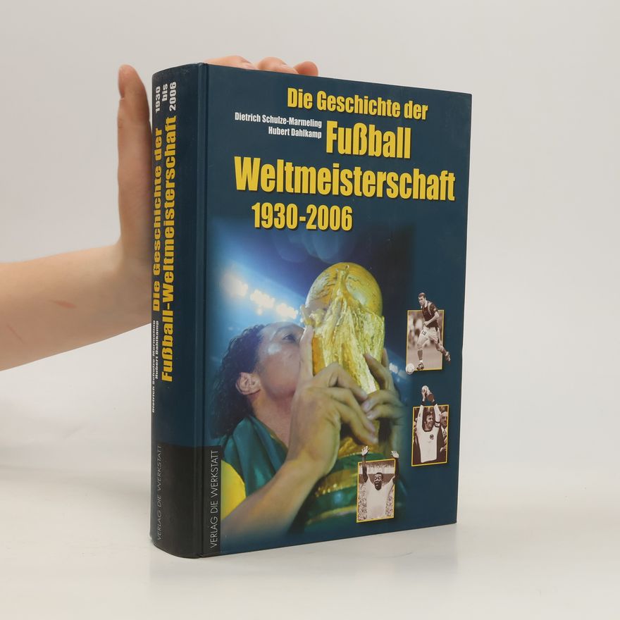 Dietrich Schulze-Marmeling Die Geschichte der Fußball-Weltmeisterschaft 1930 - 2006