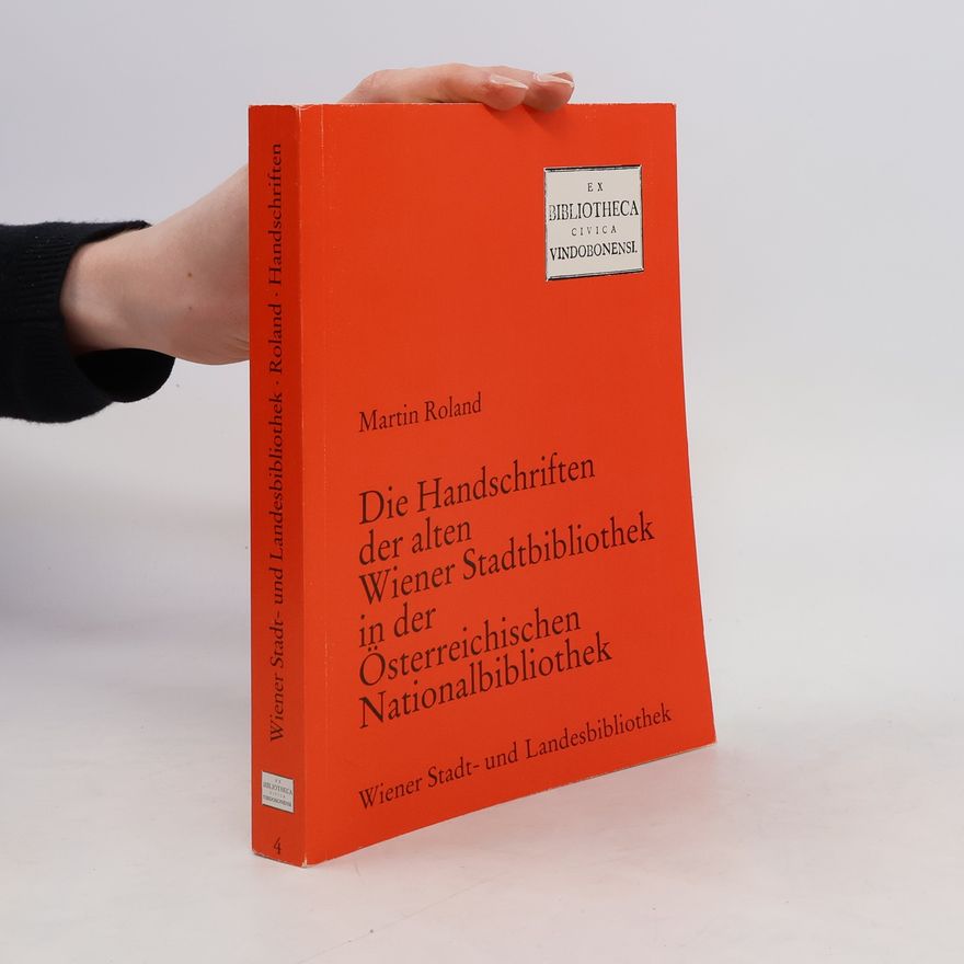 Roland Martin Die Handschriften der alten Wiener Stadtbibliothek in der Österreichischen Nationalbibliothek