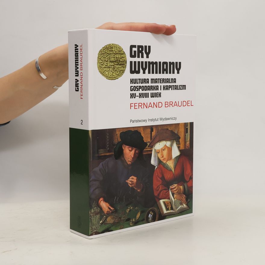 Fernard Braudel Gry wymiany. Kultura materialna, gospodarka...