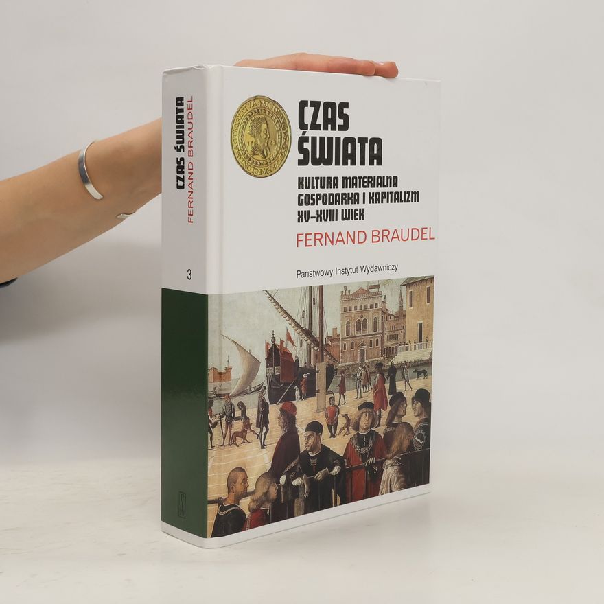 Fernard Braudel Czas świata. Kultura materialna, gospodarka...