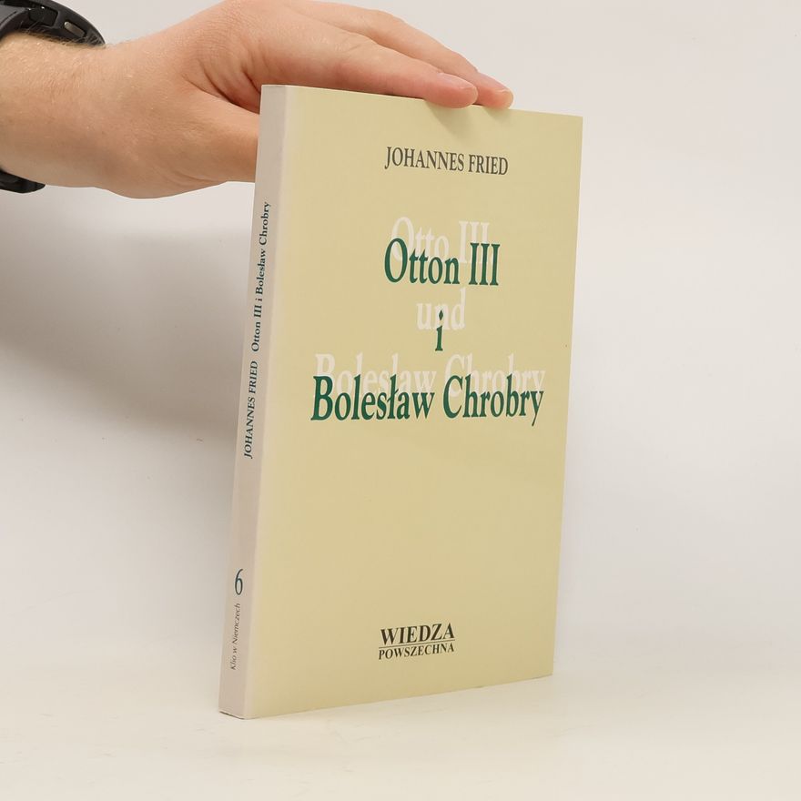 Johannes Fried Otton III i Bolesław Chrobry