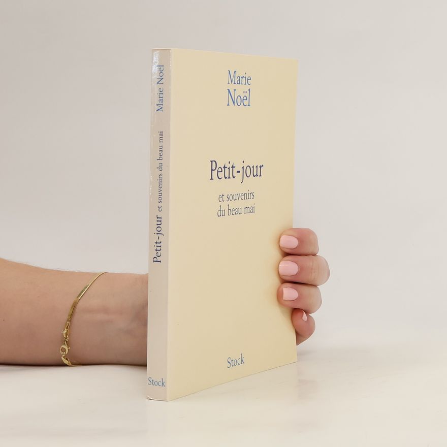 Marie Noël Petit-jour. Et souvenirs du beau mai