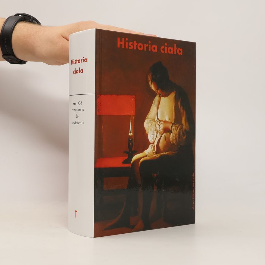 Jean Jacques Courtine Historia ciała. Tom 1 Od renesansu do oświecenia