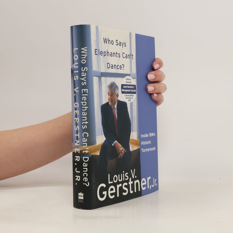 Louis V. Gerstner Who Says Elephants Can't Dance?