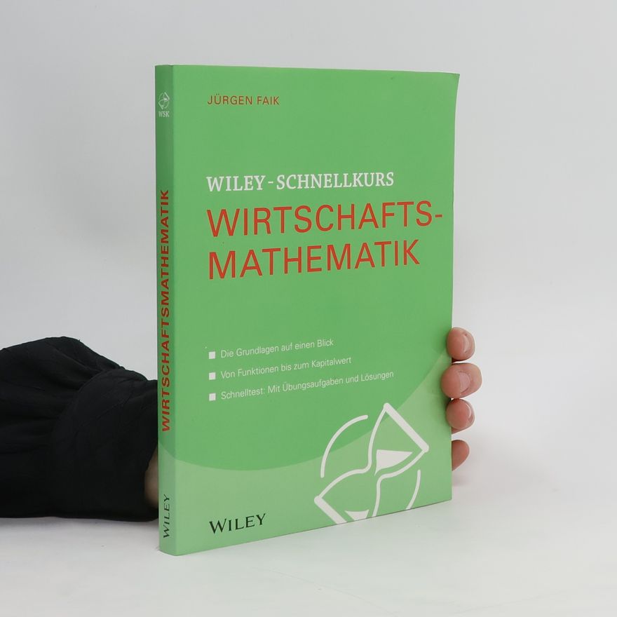 Jürgen Faik Wiley-Schnellkurs Wirtschaftsmathematik