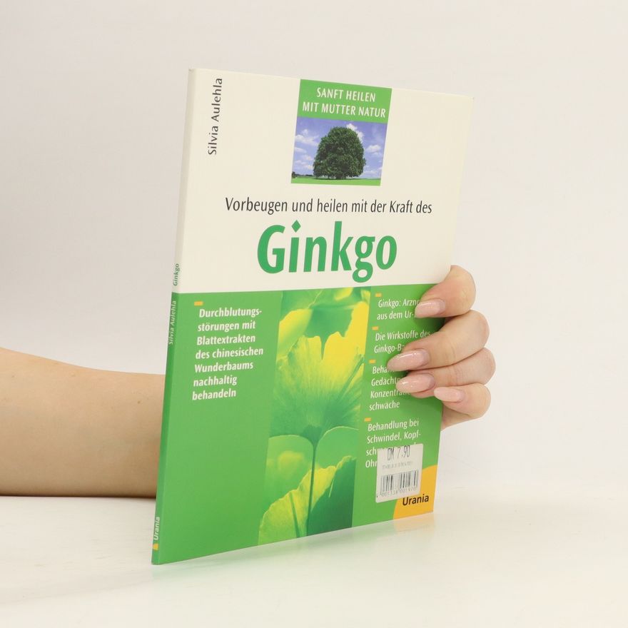 Silvia Aulehla Vorbeugen und heilen mit der Kraft des Ginkgo