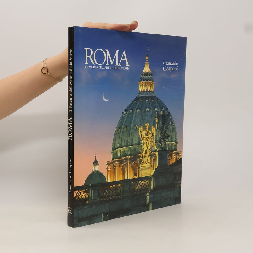 Giancarlo Gasponi Roma. Il fascino dell'arte e della storia