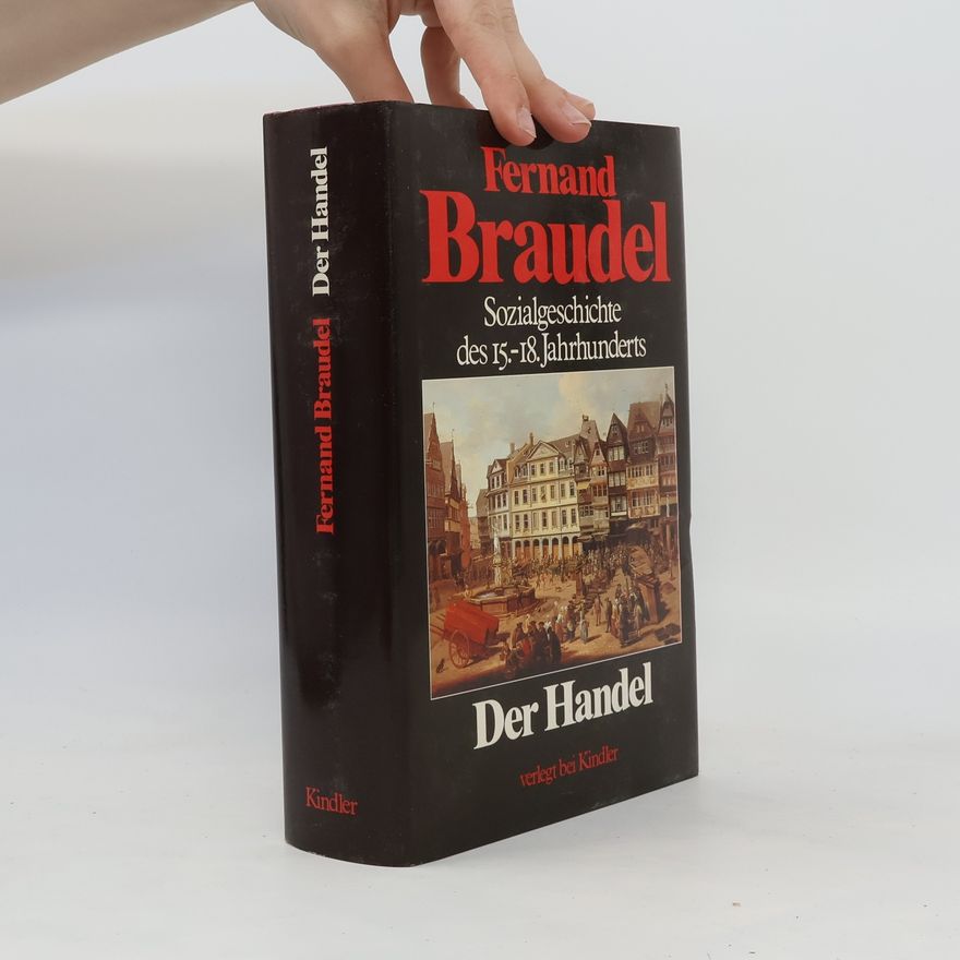 Fernard Braudel Sozialgeschichte des 15.-18. Jahrhunderts - Der Handel