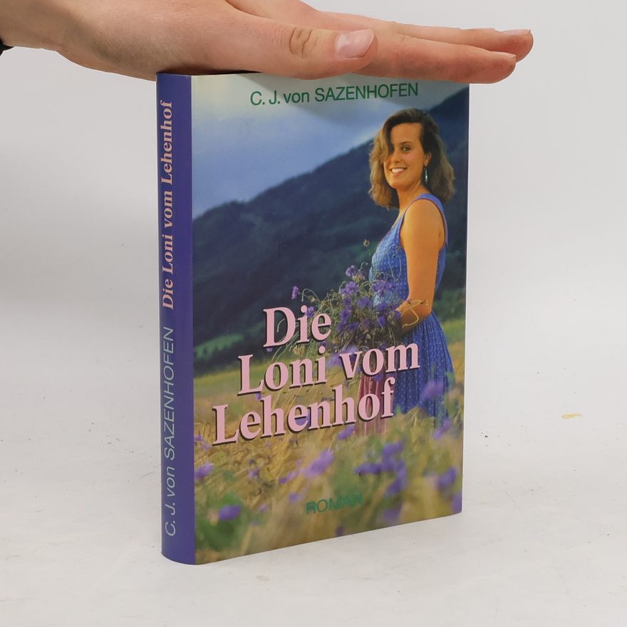Carl Josef von Sazenhofen Die Loni vom Lehenhof