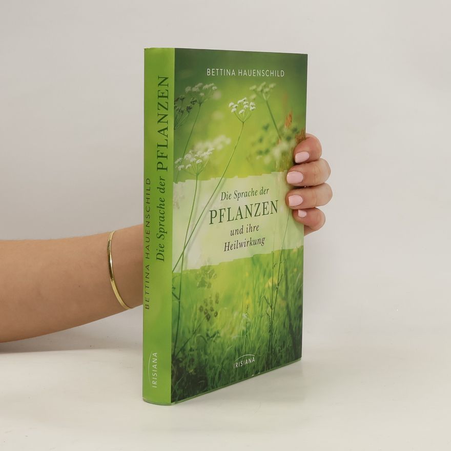 Bettina Hauenschild Die Sprache der Pflanzen und ihre Heilwirkung