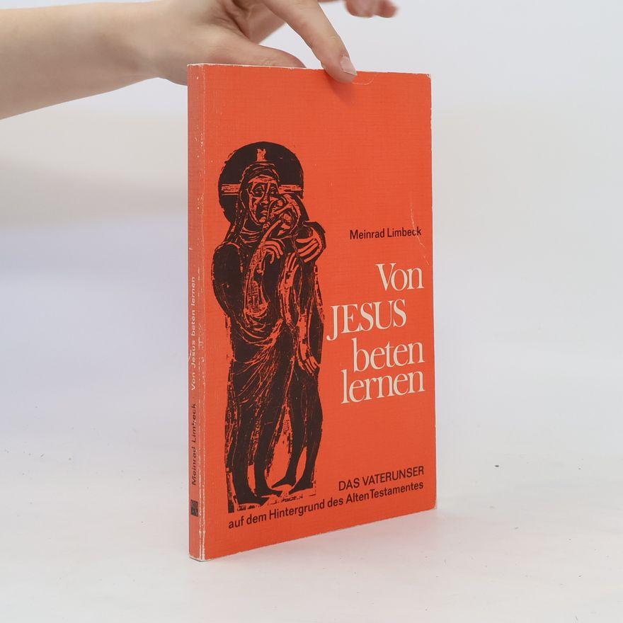 Meinrad Limbeck Von Jesus beten lernen. Das Vaterunser auf dem Hintergrund des Alten Testamentes