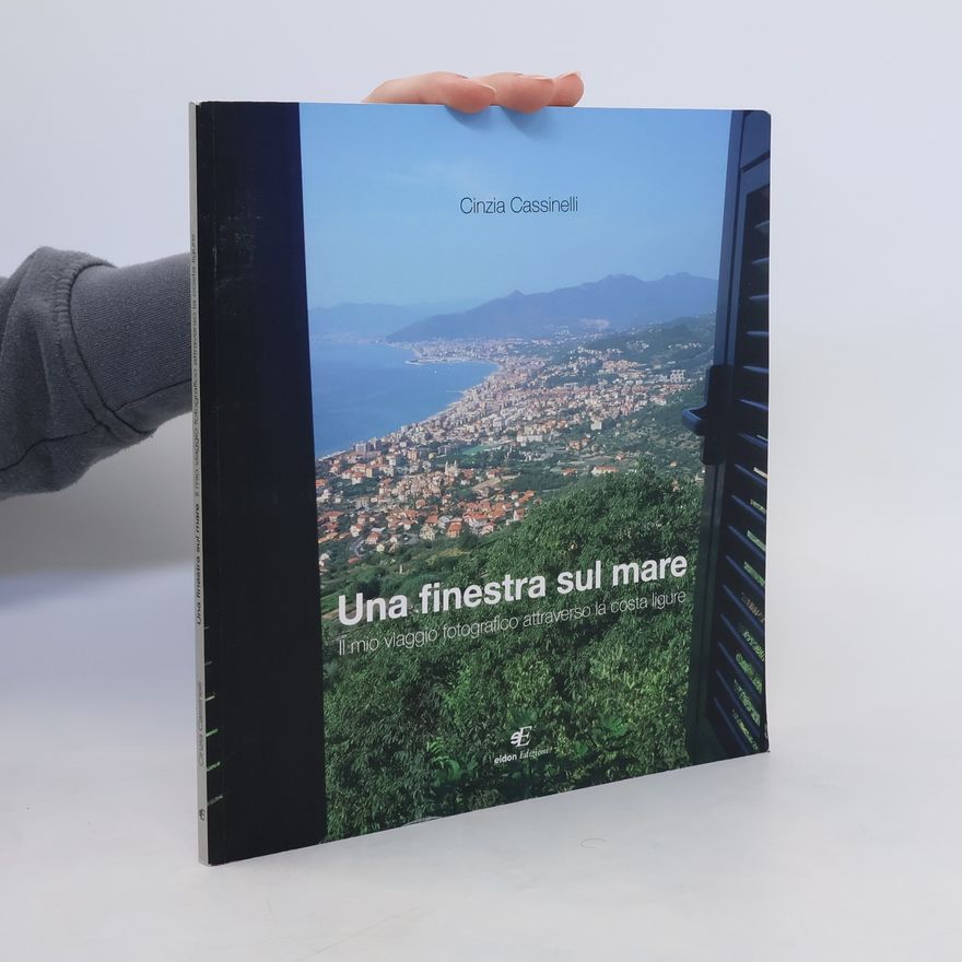 Cinzia Cassinelli Una finestra sul mare. Il mio viaggio fotografico attraverso la costa ligure