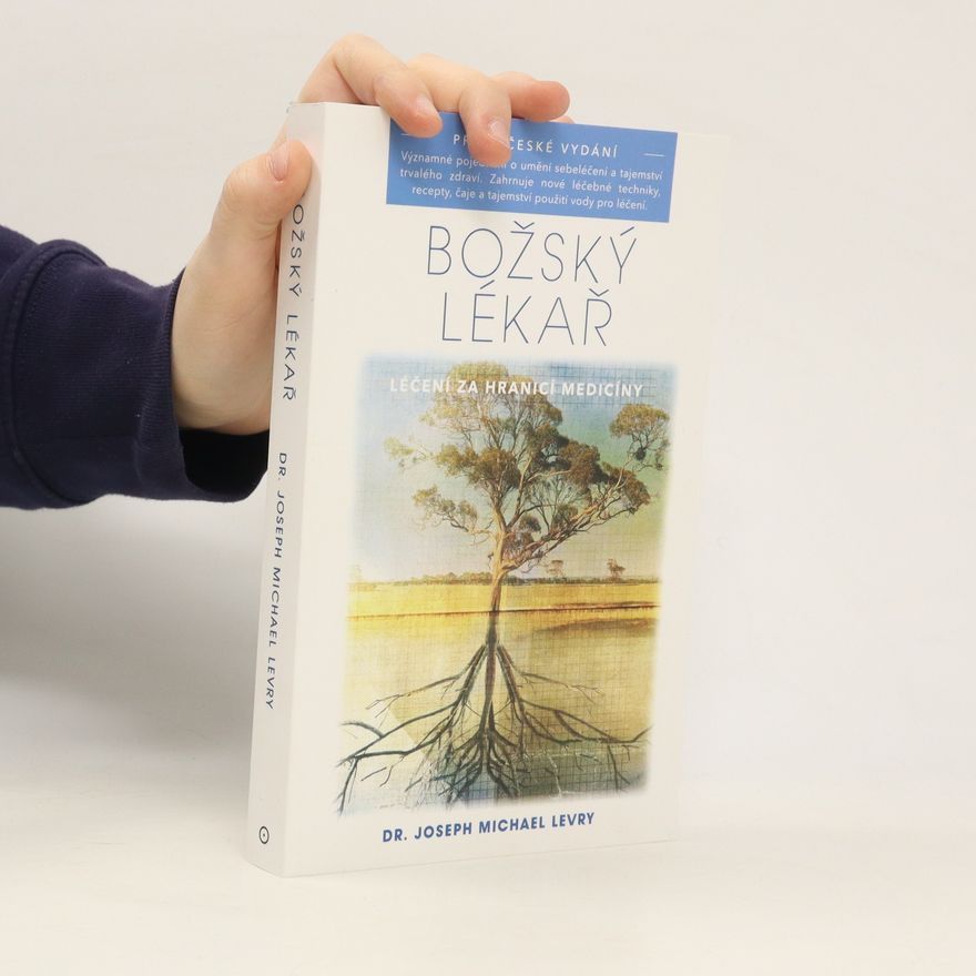 Joseph Michael Levry Božský lékař. Léčení za hranicí medicíny