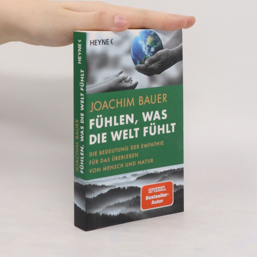 Joachim Bauer Fühlen, was die Welt fühlt