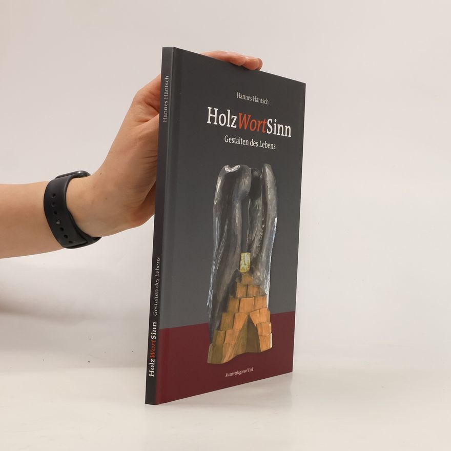 Hannes Häntsch HolzWortSinn - Gestalten des Lebens