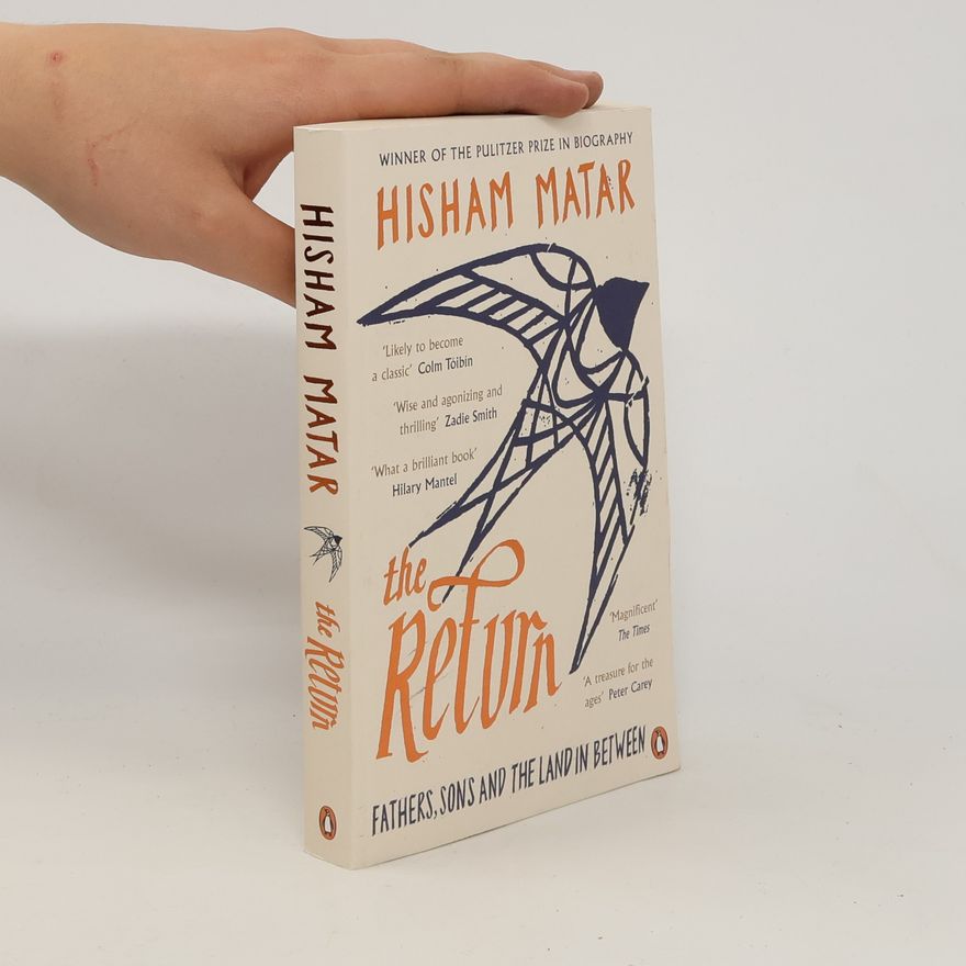 Hisham Matar The Return : Fathers, Sons and the Land in Between