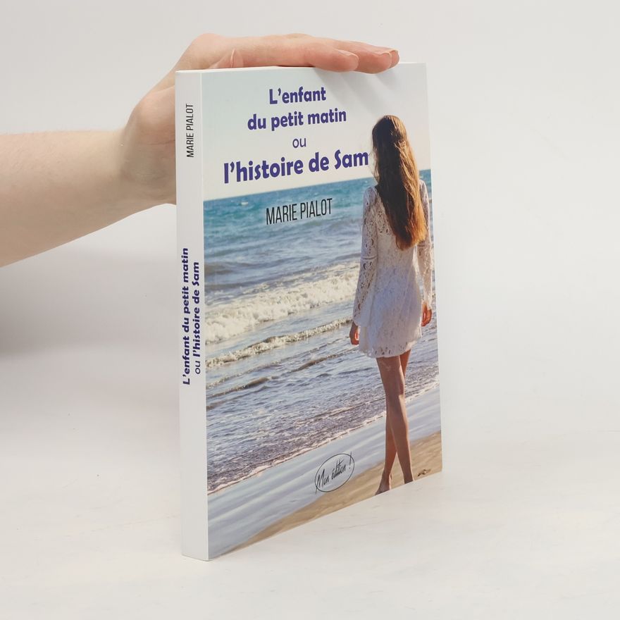 Marie Pialot L’enfant du petit matin ou l’histoire de Sam