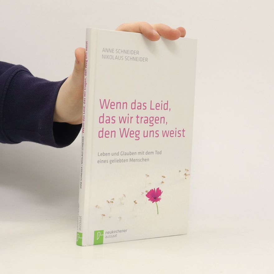 Anne Schneider Wenn das Leid, das wir tragen, den Weg uns weist