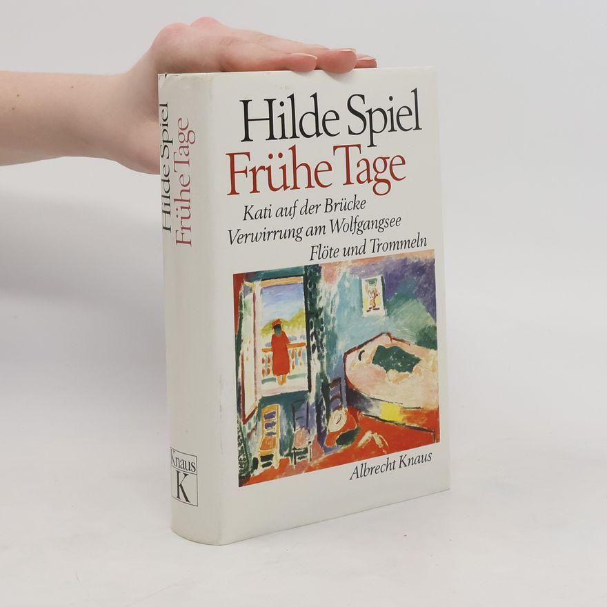 Hilde Spiel Frühe Tage. Kati auf der Brücke. Verwirrung am Wolfgangsee. Flöte und Trommeln