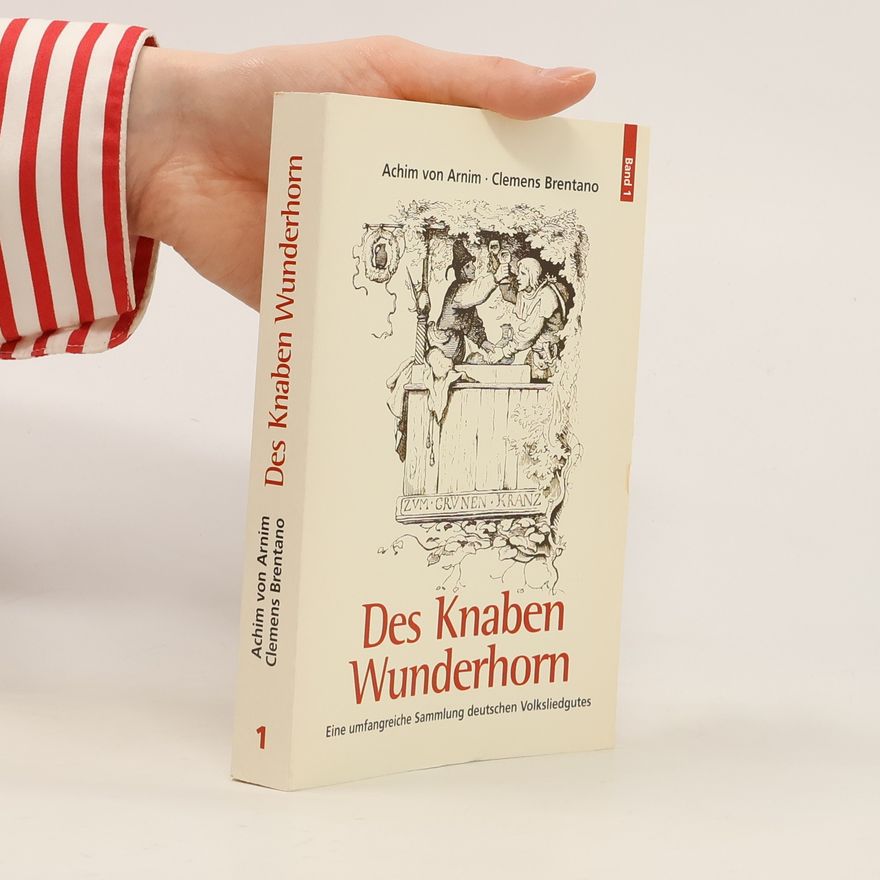 Ludwig Achim von Arnim Des Knaben Wunderhorn. Band 1
