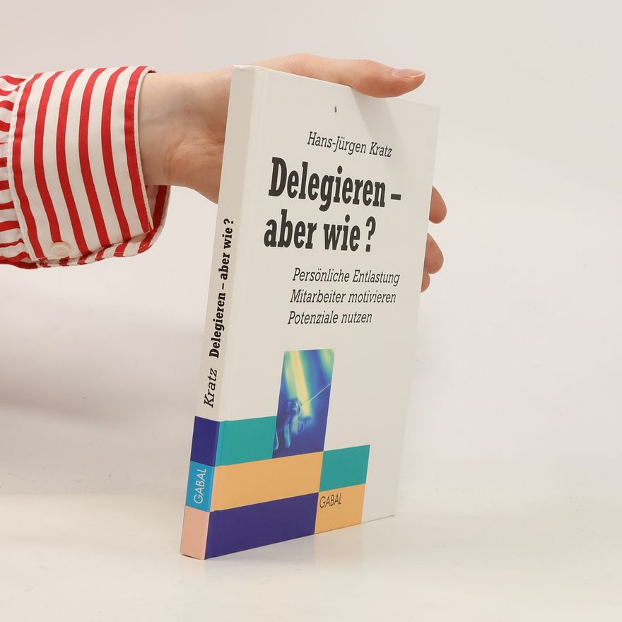 Hans-Jürgen Kratz Delegieren - aber wie?