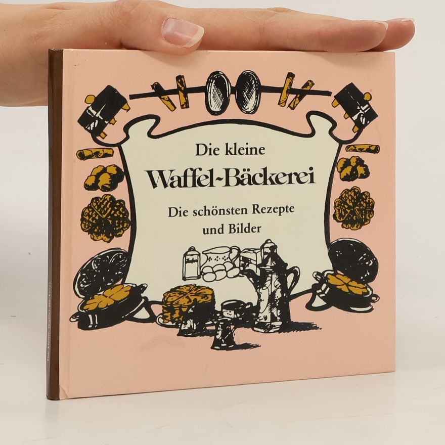 Carola Wolf Die kleine Waffel-Bäckerei: Die schönsten Rezepte und Bilder