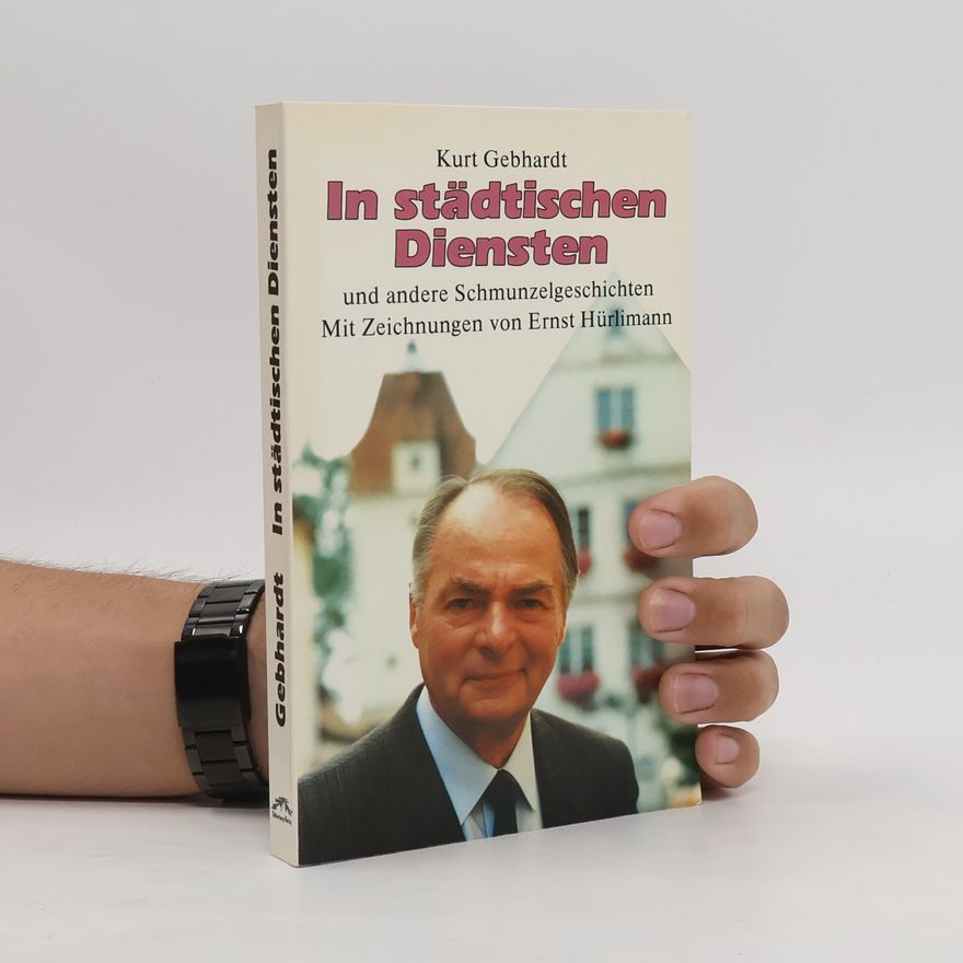 Kurt Gebhardt In städtischen Diensten und andere Schmunzelgeschichten