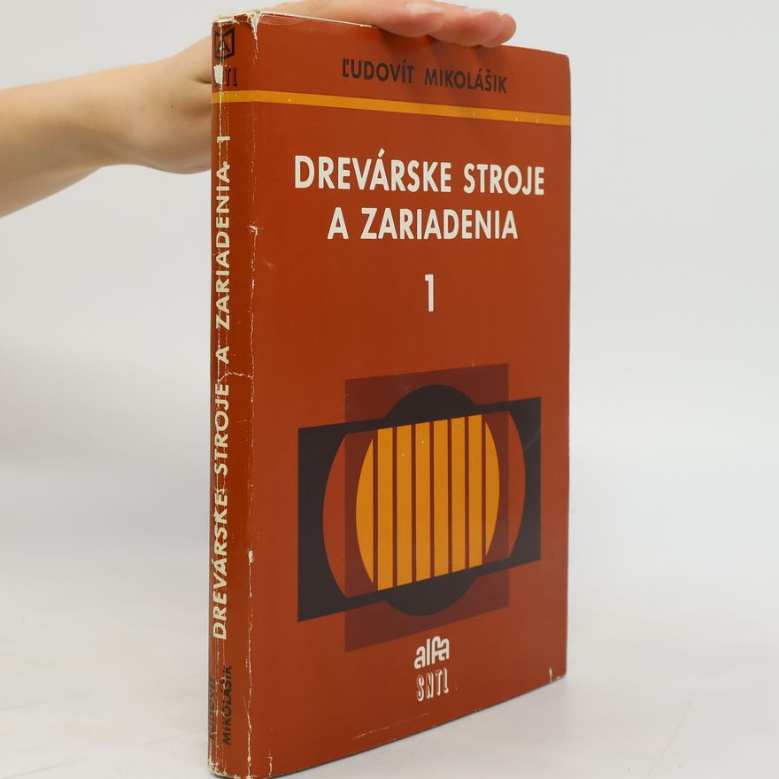 Ľudovít Mikolášik Drevárske stroje a zariadenia 1